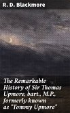 The Remarkable History of Sir Thomas Upmore, bart., M.P., formerly known as "Tommy Upmore" (eBook, ePUB)