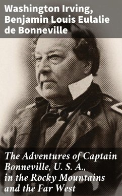 The Adventures of Captain Bonneville, U. S. A., in the Rocky Mountains and the Far West (eBook, ePUB) - Irving, Washington; Bonneville, Benjamin Louis Eulalie De