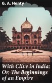 With Clive in India; Or, The Beginnings of an Empire (eBook, ePUB)