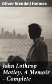 John Lothrop Motley, A Memoir - Complete (eBook, ePUB)