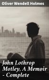 John Lothrop Motley, A Memoir — Complete (eBook, ePUB)