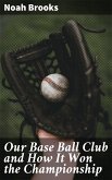 Our Base Ball Club and How It Won the Championship (eBook, ePUB)