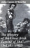 The History of the Great Irish Famine of 1847 (3rd ed.) (1902) (eBook, ePUB)