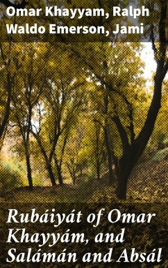 Rubáiyát of Omar Khayyám, and Salámán and Absál (eBook, ePUB) - Jami; Omar Khayyam; Emerson, Ralph Waldo