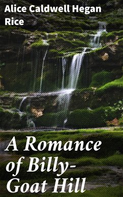 A Romance of Billy-Goat Hill (eBook, ePUB) - Rice, Alice Caldwell Hegan