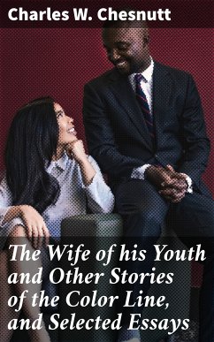 The Wife of his Youth and Other Stories of the Color Line, and Selected Essays (eBook, ePUB) - Chesnutt, Charles W.