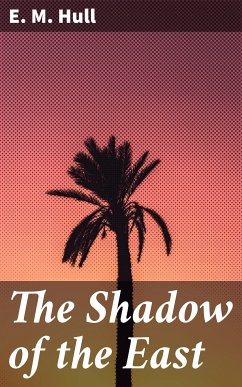 The Shadow of the East (eBook, ePUB) - Hull, E. M.