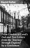 From London to Land's End and Two Letters from the &quote;Journey through England by a Gentleman&quote; (eBook, ePUB)