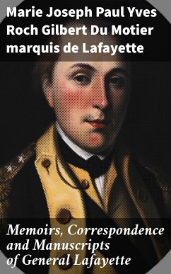 Memoirs, Correspondence and Manuscripts of General Lafayette (eBook, ePUB) - Lafayette, Marie Joseph Paul Yves Roch Gilbert Du Motier, marquis de
