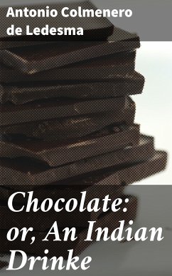 Chocolate: or, An Indian Drinke (eBook, ePUB) - Colmenero de Ledesma, Antonio