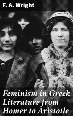 Feminism in Greek Literature from Homer to Aristotle (eBook, ePUB) - Wright, F. A.