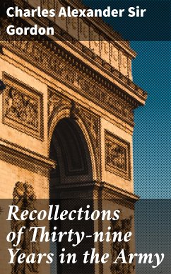 Recollections of Thirty-nine Years in the Army (eBook, ePUB) - Gordon, Charles Alexander, Sir