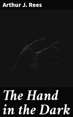 The Hand in the Dark (eBook, ePUB) - Rees, Arthur J.