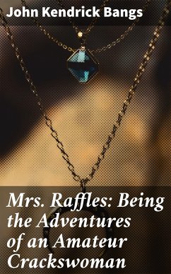 Mrs. Raffles: Being the Adventures of an Amateur Crackswoman (eBook, ePUB) - Bangs, John Kendrick