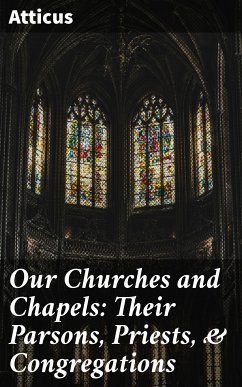 Our Churches and Chapels: Their Parsons, Priests, & Congregations (eBook, ePUB) - Atticus