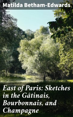 East of Paris: Sketches in the Gâtinais, Bourbonnais, and Champagne (eBook, ePUB) - Betham-Edwards, Matilda