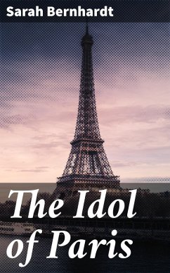 The Idol of Paris (eBook, ePUB) - Bernhardt, Sarah