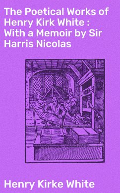 The Poetical Works of Henry Kirk White : With a Memoir by Sir Harris Nicolas (eBook, ePUB) - White, Henry Kirke