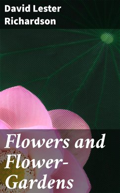 Flowers and Flower-Gardens (eBook, ePUB) - Richardson, David Lester