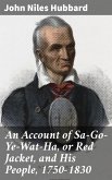 An Account of Sa-Go-Ye-Wat-Ha, or Red Jacket, and His People, 1750-1830 (eBook, ePUB)