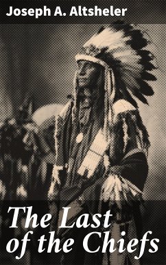 The Last of the Chiefs (eBook, ePUB) - Altsheler, Joseph A.