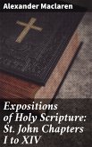 Expositions of Holy Scripture: St. John Chapters I to XIV (eBook, ePUB)
