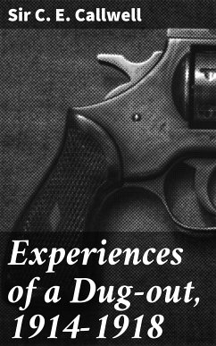 Experiences of a Dug-out, 1914-1918 (eBook, ePUB) - Callwell, C. E. , Sir