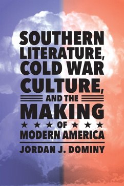 Southern Literature, Cold War Culture, and the Making of Modern America (eBook, ePUB) - Dominy, Jordan J.