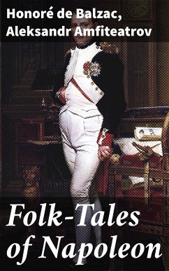 Folk-Tales of Napoleon (eBook, ePUB) - Amfiteatrov, Aleksandr; Balzac, Honoré de