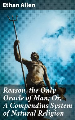 Reason, the Only Oracle of Man; Or, A Compendius System of Natural Religion (eBook, ePUB) - Allen, Ethan