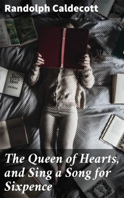 The Queen of Hearts, and Sing a Song for Sixpence (eBook, ePUB) - Caldecott, Randolph