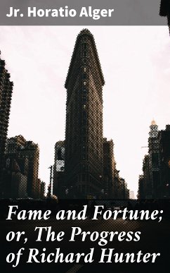 Fame and Fortune; or, The Progress of Richard Hunter (eBook, ePUB) - Alger, Horatio Jr.