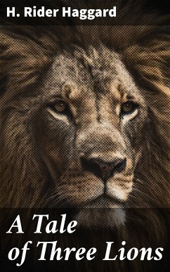 A Tale of Three Lions (eBook, ePUB) - Haggard, H. Rider