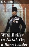 With Buller in Natal, Or, a Born Leader (eBook, ePUB)