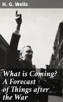 What is Coming? A Forecast of Things after the War (eBook, ePUB) - Wells, H. G.