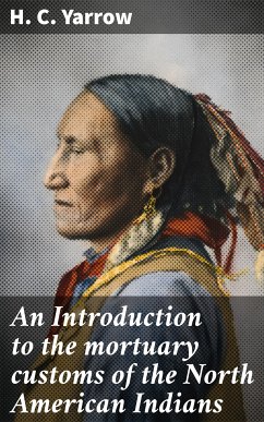 An Introduction to the mortuary customs of the North American Indians (eBook, ePUB) - Yarrow, H. C.