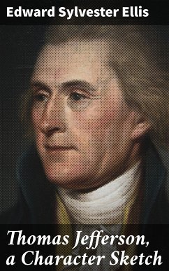 Thomas Jefferson, a Character Sketch (eBook, ePUB) - Ellis, Edward Sylvester