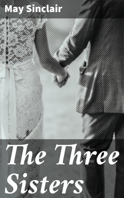 The Three Sisters (eBook, ePUB) - Sinclair, May