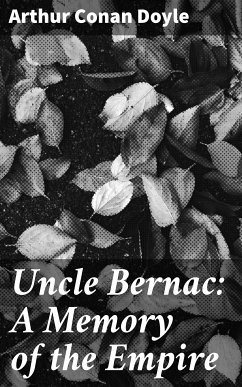 Uncle Bernac: A Memory of the Empire (eBook, ePUB) - Doyle, Arthur Conan