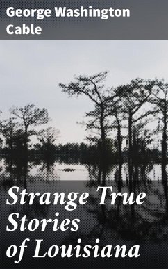 Strange True Stories of Louisiana (eBook, ePUB) - Cable, George Washington