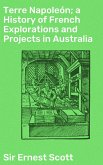 Terre Napoleón; a History of French Explorations and Projects in Australia (eBook, ePUB)
