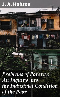 Problems of Poverty: An Inquiry into the Industrial Condition of the Poor (eBook, ePUB) - Hobson, J. A.