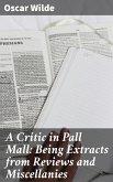 A Critic in Pall Mall: Being Extracts from Reviews and Miscellanies (eBook, ePUB)