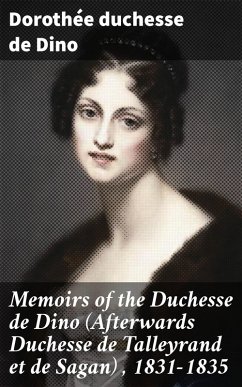 Memoirs of the Duchesse de Dino (Afterwards Duchesse de Talleyrand et de Sagan) , 1831-1835 (eBook, ePUB) - Dino, Dorothée