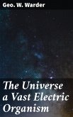 The Universe a Vast Electric Organism (eBook, ePUB)