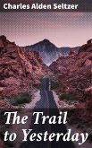 The Trail to Yesterday (eBook, ePUB)
