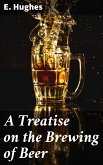 A Treatise on the Brewing of Beer (eBook, ePUB)