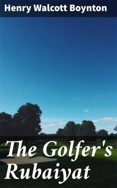 The Golfer's Rubaiyat (eBook, ePUB) - Boynton, Henry Walcott