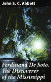 Ferdinand De Soto, The Discoverer of the Mississippi (eBook, ePUB)