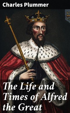 The Life and Times of Alfred the Great (eBook, ePUB) - Plummer, Charles